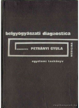 Petrányi Gyula - Belgyógyászati diagnosztika Petrányi Gyula - Belgyógyászati diagnosztika, Budapest 1968 antikvár könyv