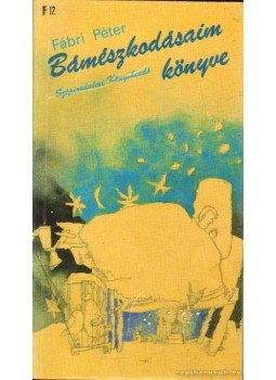 Fábri Péter - Bámészkodásaim könyve Fábri Péter - Bámészkodásaim könyve, 1991 antikvár könyv