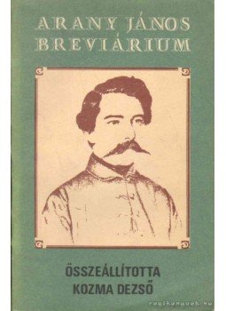 Kozma Dezső - Arany János breviárium Kozma Dezső - Arany János breviárium, 1982 antikvár könyv