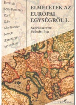 Szénási Éva - Elméletek az európai egységről I. Szénási Éva - Elméletek az európai egységről I., Budapest 2002 antikvár könyv