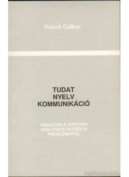 Szécsi Gábor - Tudat, nyelv, kommunikáció Szécsi Gábor - Tudat, nyelv, kommunikáció, Budapest 1998 antikvár könyv