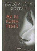Böszörményi Zoltán - Az éj puha teste