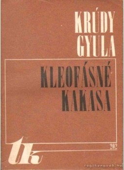 Krúdy Gyula - Kleofásné Kakasa Krúdy Gyula - Kleofásné Kakasa, Kolozsvár - Napoca 1979 antikvár könyv