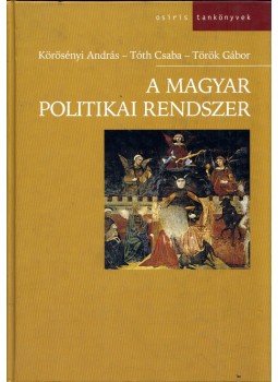 Török Gábor, Tóth Csaba, Körösényi András - A magyar politikai rendszer Török Gábor, Tóth Csaba, Körösényi András - A magyar politikai rendszer, Budapest 2003 antikvár könyv