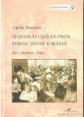 Lipták Dorottya - Újságok és Újságírók Ferenc József Korában