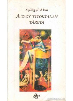 Szilágyi Ákos - A vágy titoktalan tárgya Szilágyi Ákos - A vágy titoktalan tárgya, Budapest 1994 antikvár könyv