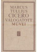 Marcus Tullius Cicero - Cicero válogatott művei