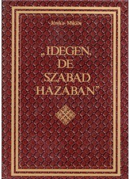 Jósika Miklós - Idegen, de szabad hazában Jósika Miklós - Idegen, de szabad hazában, Budapest 1988 antikvár könyv