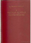Dr. Benda László - A magyar Alföld őstörténete I-II. (egybekötve)
