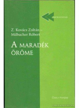 Z. Kovács Zoltán, Milbacher Róbert - A maradék öröme Z. Kovács Zoltán, Milbacher Róbert - A maradék öröme, Budapest - Szeged 2001 antikvár könyv