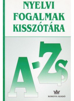 Tolcsvai Nagy Gábor - Nyelvi fogalmak kisszótára Tolcsvai Nagy Gábor - Nyelvi fogalmak kisszótára, Budapest 2003 antikvár könyv