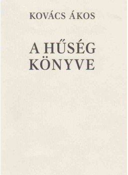 Kovács Ákos - A hűség könyve Kovács Ákos - A hűség könyve, Budapest 2000 antikvár könyv