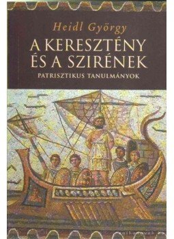 Heidl György - A keresztény és a szirének Heidl György - A keresztény és a szirének, Budapest 2005 antikvár könyv