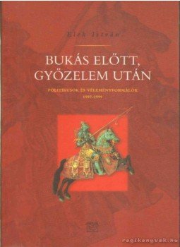 Elek István - Bukás előtt, győzelem után Elek István - Bukás előtt, győzelem után, Budapest 1999 antikvár könyv