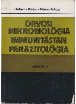 Béládi Ilona, Kétyi Iván, Váczi Lajos, Nász István - Orvosi mikrobiológia - immunitástan - parazitológia Béládi Ilona, Kétyi Iván, Váczi Lajos, Nász István - Orvosi mikrobiológia - immunitástan - parazitológia, Budapest 1983 antikvár könyv