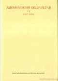 Mályusz Elemér,Borsa Iván (szerk.) - Zsigmondkori oklevéltár VI. (1417-1418)