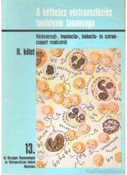 Nemák Piroska dr., Varga Miklós, Dr. Lajos Judit, Friss Ágnes, Dr. Gyódi K. Éva, Dr. Poros Anna - A kéthetes vértranszfúziós tanfolyam tananyaga II. Nemák Piroska dr., Varga Miklós, Dr. Lajos Judit, Friss Ágnes, Dr. Gyódi K. Éva, Dr. Poros Anna - A kéthetes vértranszfúziós tanfolyam tananyaga II., Budapest 1990 antikvár könyv