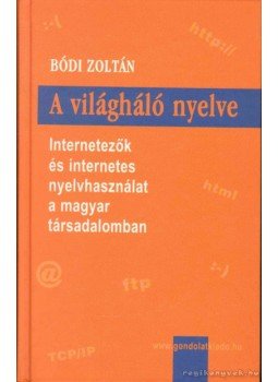 Bődi Zoltán - A világháló nyelve Bődi Zoltán - A világháló nyelve, Budapest 2004 antikvár könyv