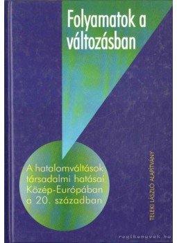 Ablonczy Balázs, Fedinec Csilla - Folyamatok a változásban Ablonczy Balázs, Fedinec Csilla - Folyamatok a változásban, Budapest 2005 antikvár könyv
