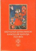 Zsombori István (szerk.) - Krzysztof Szydlowiecki Kancellár Naplója 1523-ból