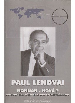 Paul Lendvai - Honnan - Hová? Paul Lendvai - Honnan - Hová?, Budapest 1995 antikvár könyv