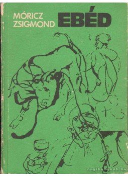 Móricz Zsigmond - Ebéd Móricz Zsigmond - Ebéd, Kolozsvár 1976 antikvár könyv