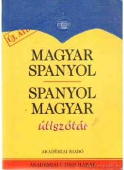 Király Rudolf - Magyar-spanyol, spanyol-magyar útiszótár Király Rudolf - Magyar-spanyol, spanyol-magyar útiszótár, 2006 antikvár könyv