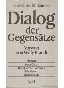 Köpeczi Béla, Glotz, Peter, Hoffmann, Hans-Joachim, Sinowatz, Fred - Dialog der Gegensätze Köpeczi Béla, Glotz, Peter, Hoffmann, Hans-Joachim, Sinowatz, Fred - Dialog der Gegensätze, 1985 antikvár könyv