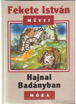Fekete István - Hajnal Badányban Fekete István - Hajnal Badányban, Budapest 2003 antikvár könyv