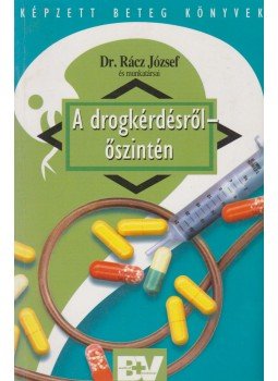 Dr. Rácz József - A drogkérdésről - őszintén Dr. Rácz József - A drogkérdésről - őszintén, 2000 antikvár könyv