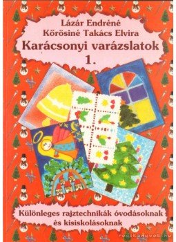 Kőrösiné Takács Elvira, Lázár Endréné - Karácsonyi varázslatok 1. Kőrösiné Takács Elvira, Lázár Endréné - Karácsonyi varázslatok 1., 0 antikvár könyv