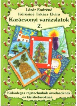 Kőrösiné Takács Elvira, Lázár Endréné - Karácsonyi varázslatok 2. Kőrösiné Takács Elvira, Lázár Endréné - Karácsonyi varázslatok 2., 0 antikvár könyv
