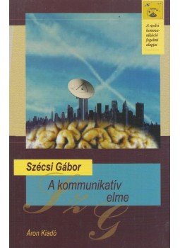 Szécsi Gábor - A kommunikatív elme Szécsi Gábor - A kommunikatív elme, Budapest 2003 antikvár könyv