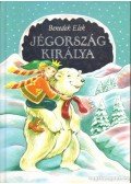 Benedek Elek - Jégország királya és más mesék