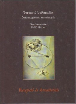 Palló Gábor (szerk.) - Teremtő befogadás Palló Gábor (szerk.) - Teremtő befogadás, Budapest 2004 antikvár könyv