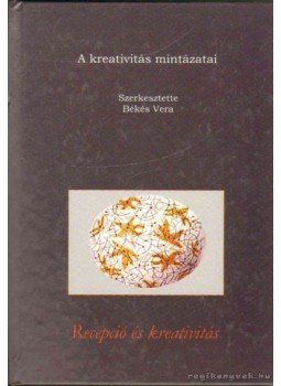BÉKÉS VERA - A kreativitás mintázatai BÉKÉS VERA - A kreativitás mintázatai, Budapest 2004 antikvár könyv