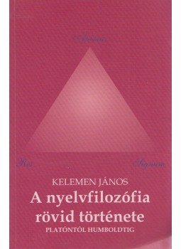 Kelemen János - A nyelvfilozófia rövid története Kelemen János - A nyelvfilozófia rövid története, Budapest 2000 antikvár könyv