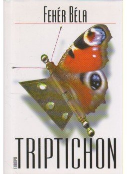 Fehér Béla - Triptichon Fehér Béla - Triptichon, Budapest 2001 antikvár könyv