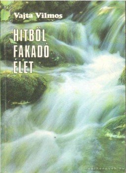 Vajta Miklós - Hitből fakadó élet Vajta Miklós - Hitből fakadó élet, Budapest 1990 antikvár könyv