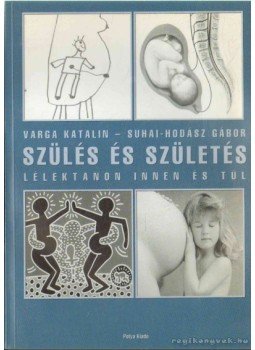 Varga Katalin, Suhai-Hodász Gábor - Szülés és születés Varga Katalin, Suhai-Hodász Gábor - Szülés és születés, Budapest 2002 antikvár könyv