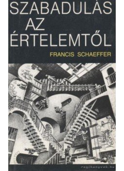 Schaeffer, Francis A. - Szabadulás az értelemtől Schaeffer, Francis A. - Szabadulás az értelemtől, Budapest 0 antikvár könyv