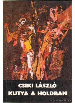 Csiki László - Kutya a Holdban Csiki László - Kutya a Holdban, 1994 antikvár könyv