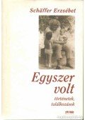 Schäffer Erzsébet - Egyszer volt