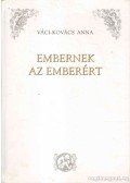 Váci-Kovács Anna - Embernek az emberért