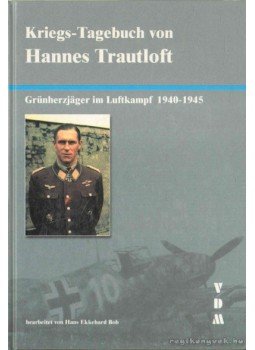 Bob, Hans Ekkehard (szerk.) - Kriegs-Tagebuch vonHannes Trautloft Bob, Hans Ekkehard (szerk.) - Kriegs-Tagebuch vonHannes Trautloft, 2006 antikvár könyv