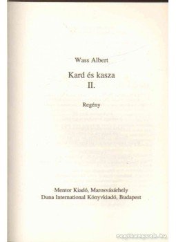 Wass Albert - Kard és kasza I-II. Wass Albert - Kard és kasza I-II., Marosvásárhely - Budapest 2011 antikvár könyv