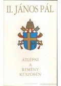 II. János Pál - Átlépni a remény küszöbén
