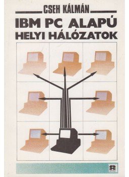 Cseh Kálmán - IBM PC alapú helyi hálózatok Cseh Kálmán - IBM PC alapú helyi hálózatok, Budapest 1991 antikvár könyv
