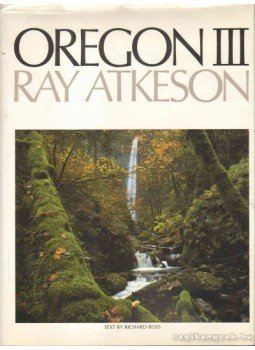 Atkeson, Ray, Ross, Richard - Oregon III. Atkeson, Ray, Ross, Richard - Oregon III., Portland 1987 antikvár könyv
