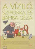 Szoboszlai Margit - A víziló, Sziporka és Bamba Géza
